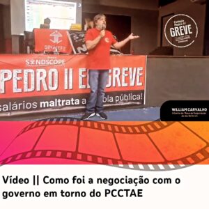 Vídeo | Como foi a negociação com o governo em torno do PCCTAE