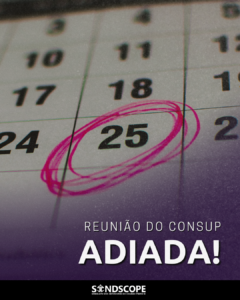 Sindscope defenderá respeito ao ‘plano contra assédios’ aprovado na reunião do Consup, adiada para dia 25