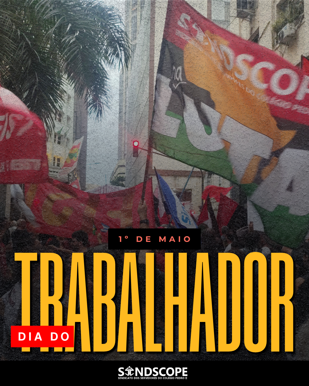 1º  de Maio: uma mensagem do Sindscope no dia mundial da classe trabalhadora